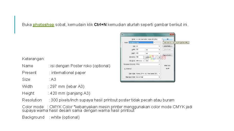 Buka photoshop sobat, kemudain klik Ctrl+N kemudian aturlah seperti gambar berikut ini. Keterangan: Name