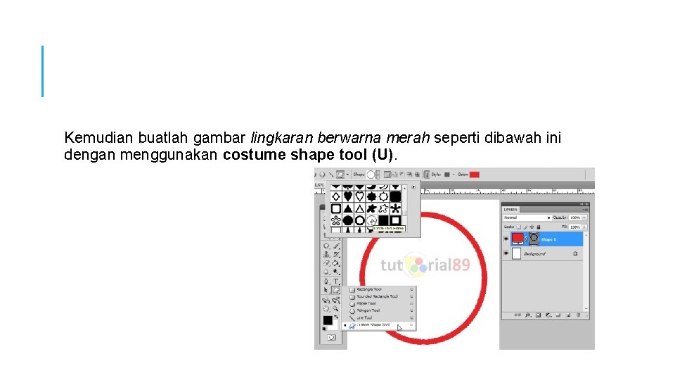 Kemudian buatlah gambar lingkaran berwarna merah seperti dibawah ini dengan menggunakan costume shape tool Kemudian buatlah gambar lingkaran berwarna merah seperti dibawah ini dengan menggunakan costume shape tool