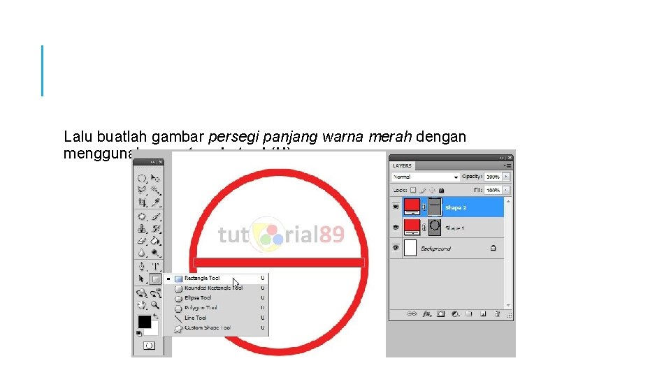 Lalu buatlah gambar persegi panjang warna merah dengan menggunakan rectangle tool (U) Lalu buatlah gambar persegi panjang warna merah dengan menggunakan rectangle tool (U)