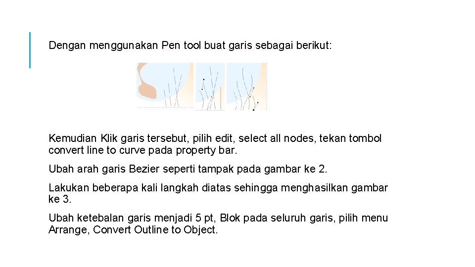 Dengan menggunakan Pen tool buat garis sebagai berikut: Kemudian Klik garis tersebut, pilih edit, Dengan menggunakan Pen tool buat garis sebagai berikut: Kemudian Klik garis tersebut, pilih edit,
