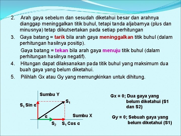 2. Arah gaya sebelum dan sesudah diketahui besar dan arahnya dianggap meninggalkan titik buhul,