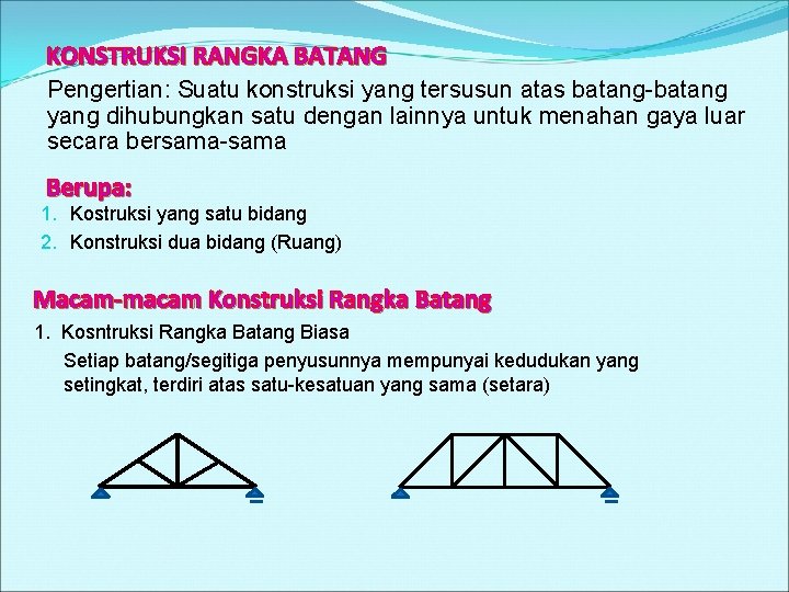 KONSTRUKSI RANGKA BATANG Pengertian: Suatu konstruksi yang tersusun atas batang-batang yang dihubungkan satu dengan