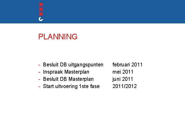 PLANNING - Besluit DB uitgangspunten Inspraak Masterplan Besluit DB Masterplan Start uitvoering 1 ste