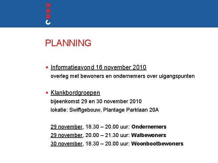 PLANNING § Informatieavond 16 november 2010 overleg met bewoners en ondernemers over uigangspunten §