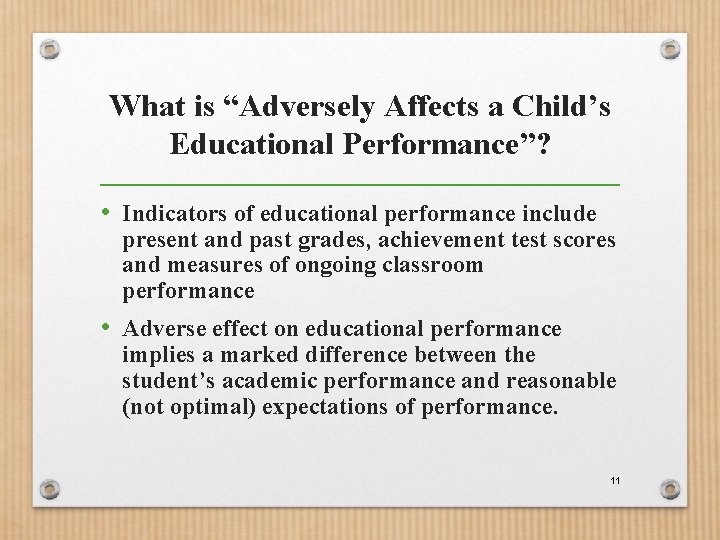 What is “Adversely Affects a Child’s Educational Performance”? • Indicators of educational performance include