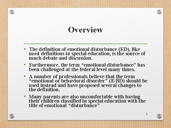 Overview • The definition of emotional disturbance (ED), like most definitions in special education,