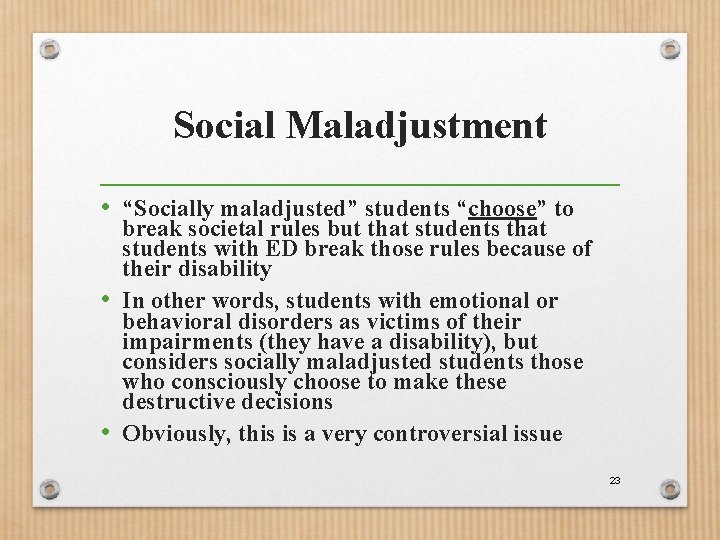 Social Maladjustment • “Socially maladjusted” students “choose” to break societal rules but that students