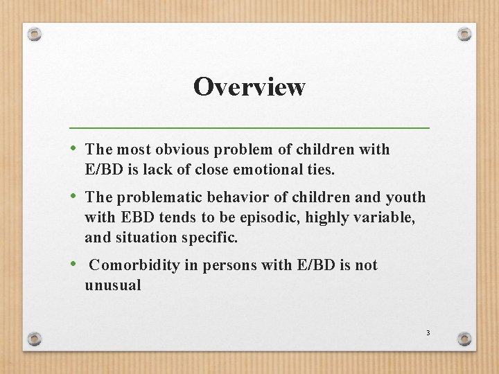 Overview • The most obvious problem of children with E/BD is lack of close