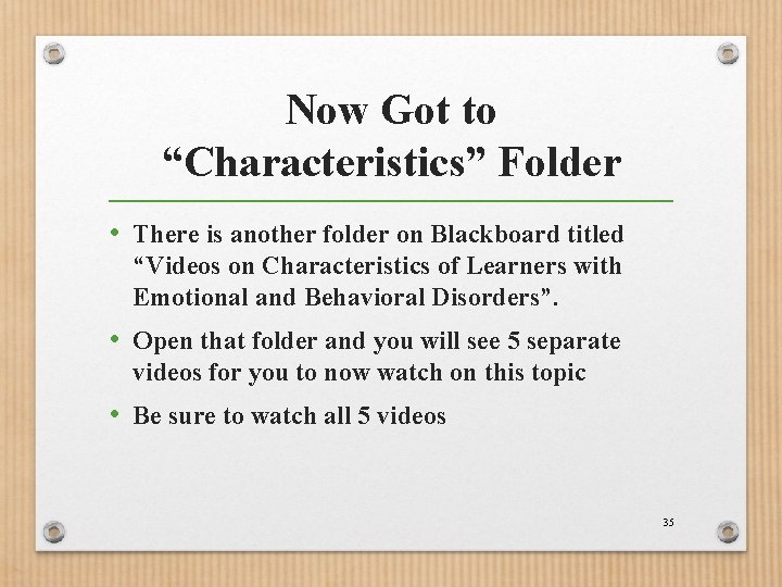 Now Got to “Characteristics” Folder • There is another folder on Blackboard titled “Videos