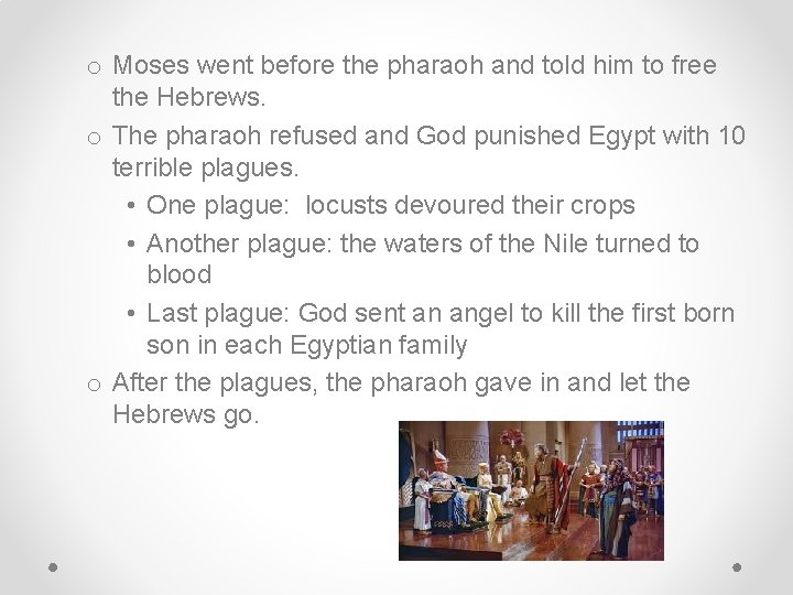o Moses went before the pharaoh and told him to free the Hebrews. o