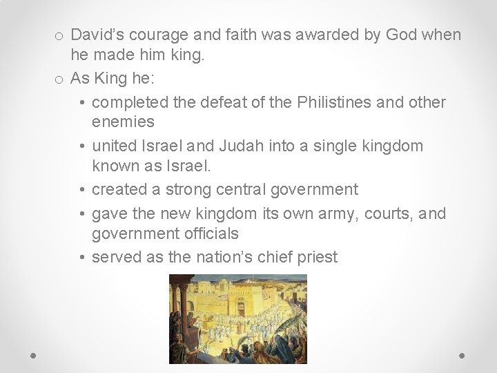o David’s courage and faith was awarded by God when he made him king.
