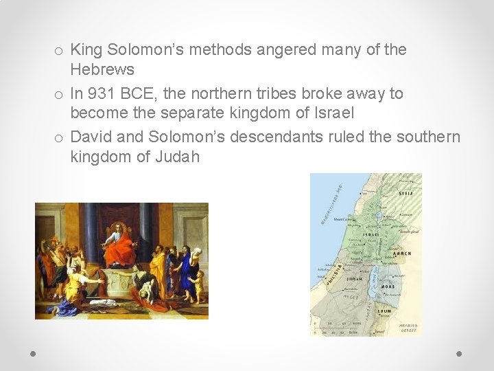 o King Solomon’s methods angered many of the Hebrews o In 931 BCE, the