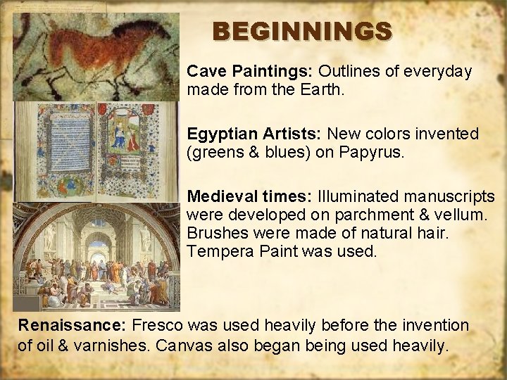 BEGINNINGS Cave Paintings: Outlines of everyday made from the Earth. Egyptian Artists: New colors