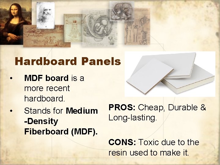 Hardboard Panels • • MDF board is a more recent hardboard. Stands for Medium