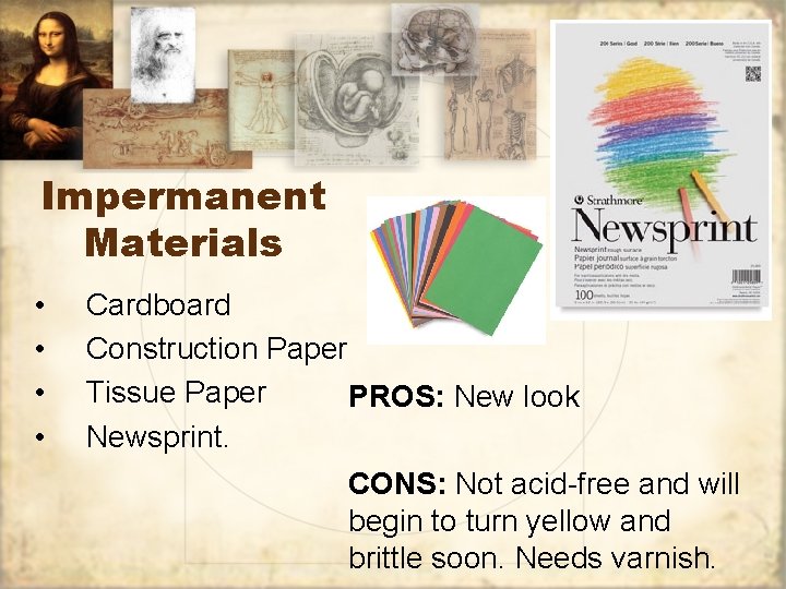 Impermanent Materials • • Cardboard Construction Paper Tissue Paper PROS: New look Newsprint. CONS: