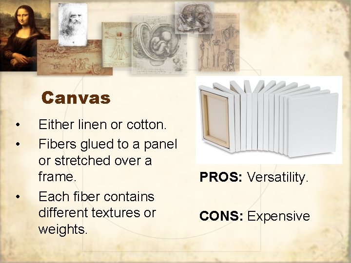 Canvas • • • Either linen or cotton. Fibers glued to a panel or