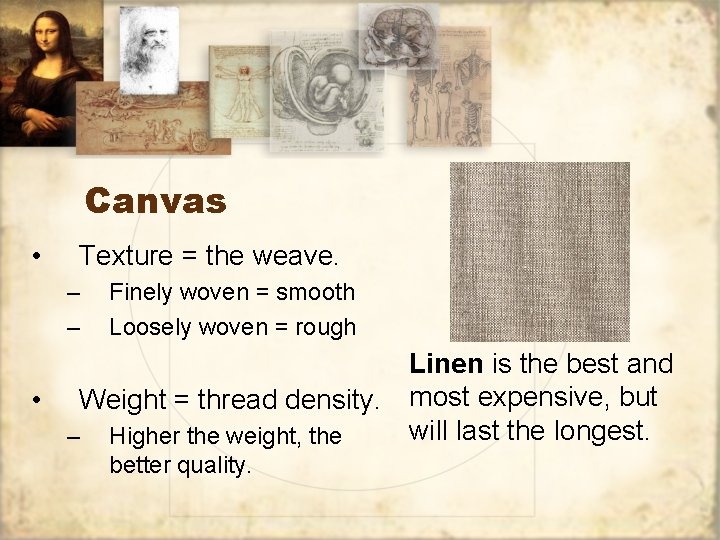 Canvas • Texture = the weave. – – Finely woven = smooth Loosely woven
