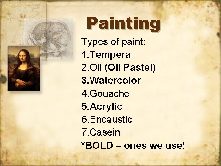Painting Types of paint: 1. Tempera 2. Oil (Oil Pastel) 3. Watercolor 4. Gouache