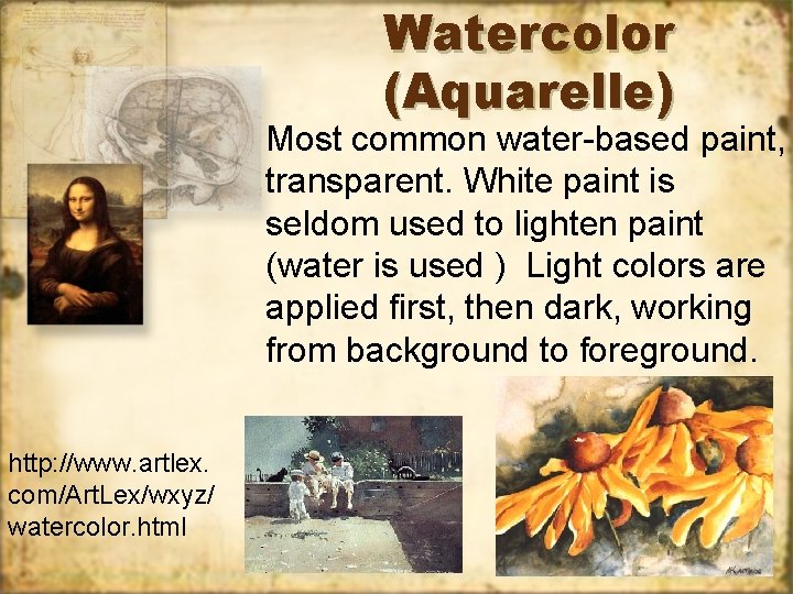 Watercolor (Aquarelle) Most common water-based paint, transparent. White paint is seldom used to lighten