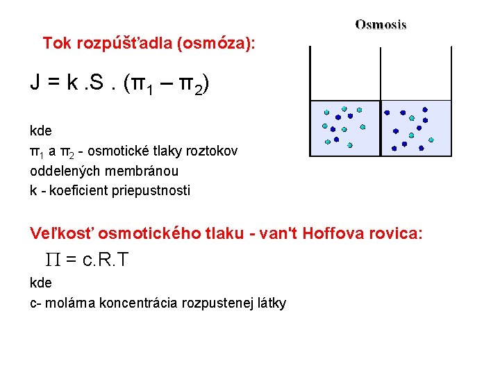 Tok rozpúšťadla (osmóza): J = k. S. (π1 – π2) kde π1 a π2