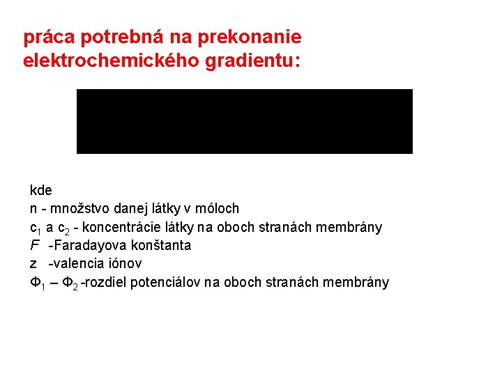 práca potrebná na prekonanie elektrochemického gradientu: kde n - množstvo danej látky v móloch