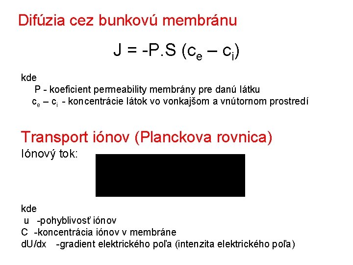  Difúzia cez bunkovú membránu J = -P. S (ce – ci) kde P