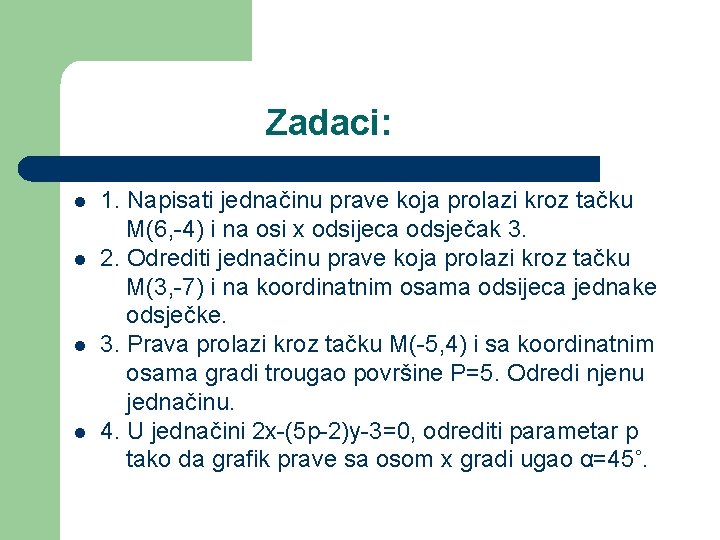 Zadaci: l l 1. Napisati jednačinu prave koja prolazi kroz tačku M(6, -4) i