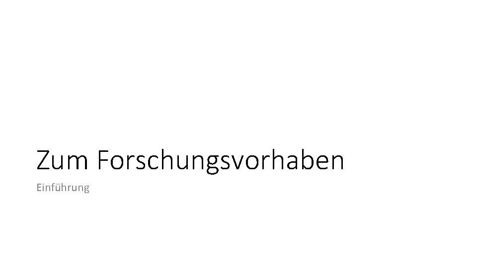 Zum Forschungsvorhaben Einführung 