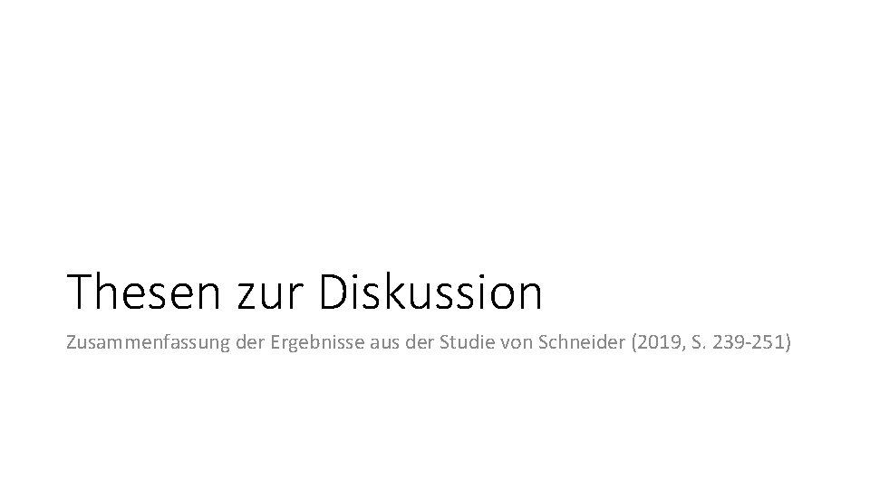 Thesen zur Diskussion Zusammenfassung der Ergebnisse aus der Studie von Schneider (2019, S. 239