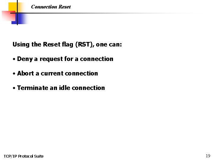 Connection Reset Using the Reset flag (RST), one can: • Deny a request for