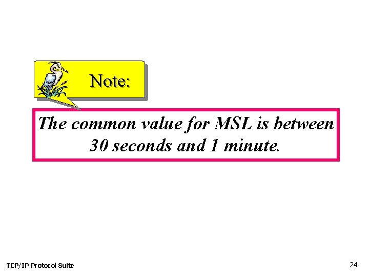 Note: The common value for MSL is between 30 seconds and 1 minute. TCP/IP