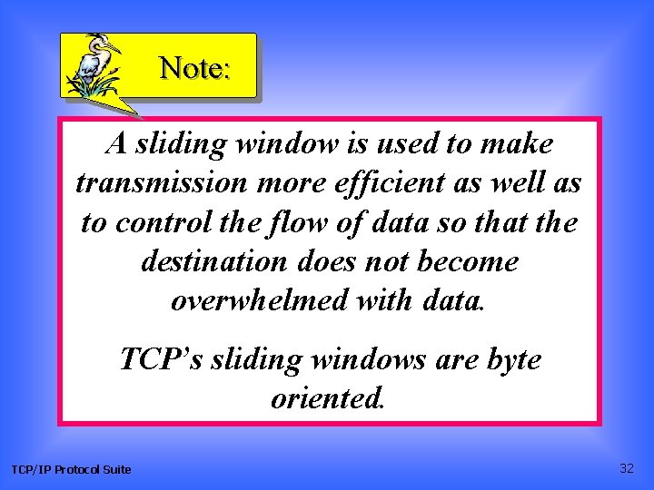 Note: A sliding window is used to make transmission more efficient as well as Note: A sliding window is used to make transmission more efficient as well as