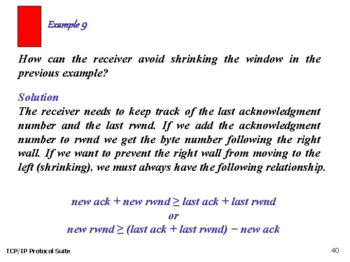 Example 9 How can the receiver avoid shrinking the window in the previous example? Example 9 How can the receiver avoid shrinking the window in the previous example?