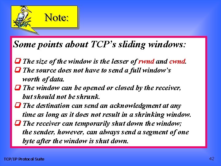 Note: Some points about TCP’s sliding windows: ❏ The size of the window is
