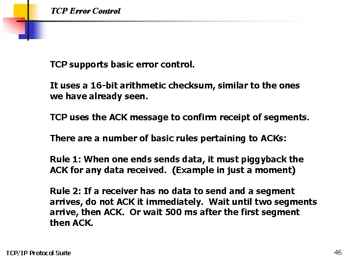 TCP Error Control TCP supports basic error control. It uses a 16 -bit arithmetic
