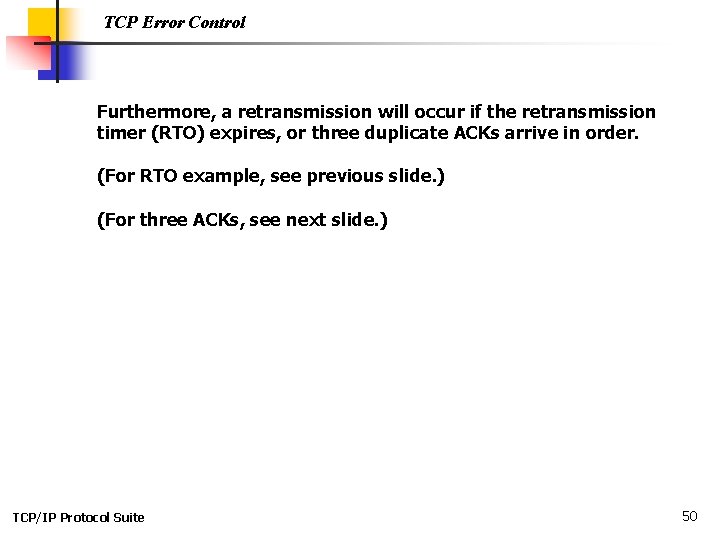 TCP Error Control Furthermore, a retransmission will occur if the retransmission timer (RTO) expires,