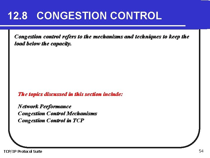 12. 8 CONGESTION CONTROL Congestion control refers to the mechanisms and techniques to keep