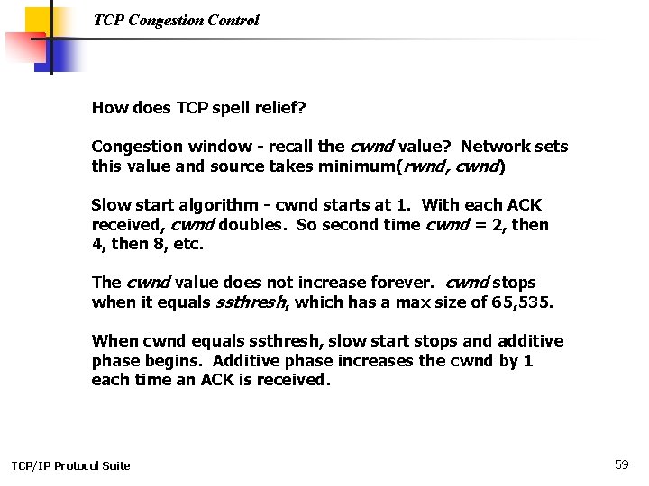 TCP Congestion Control How does TCP spell relief? Congestion window - recall the cwnd TCP Congestion Control How does TCP spell relief? Congestion window - recall the cwnd
