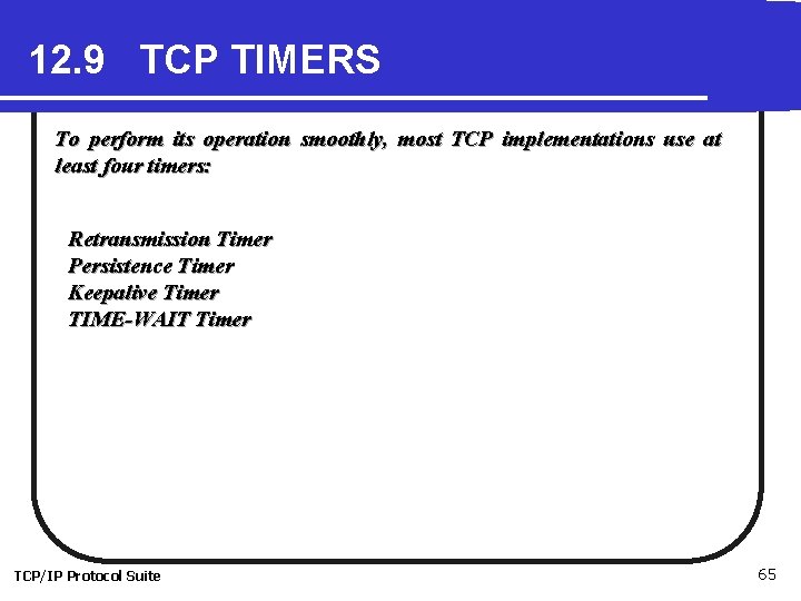 12. 9 TCP TIMERS To perform its operation smoothly, most TCP implementations use at 12. 9 TCP TIMERS To perform its operation smoothly, most TCP implementations use at