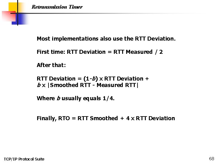 Retransmission Timer Most implementations also use the RTT Deviation. First time: RTT Deviation = Retransmission Timer Most implementations also use the RTT Deviation. First time: RTT Deviation =