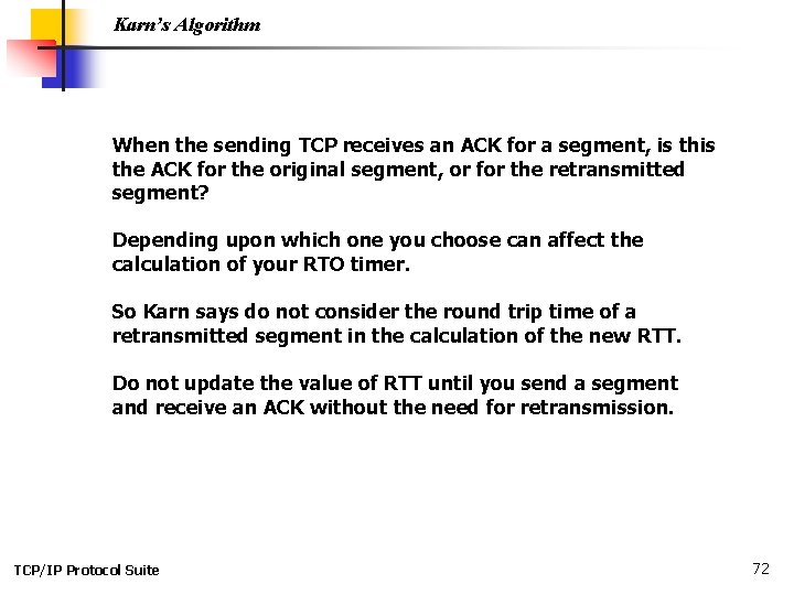Karn’s Algorithm When the sending TCP receives an ACK for a segment, is the
