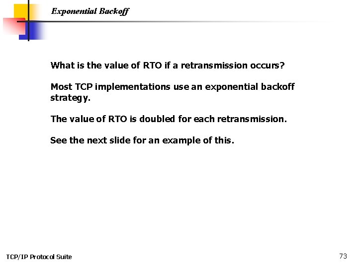 Exponential Backoff What is the value of RTO if a retransmission occurs? Most TCP Exponential Backoff What is the value of RTO if a retransmission occurs? Most TCP