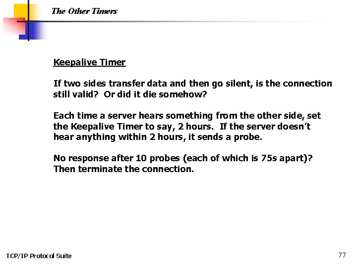 The Other Timers Keepalive Timer If two sides transfer data and then go silent,