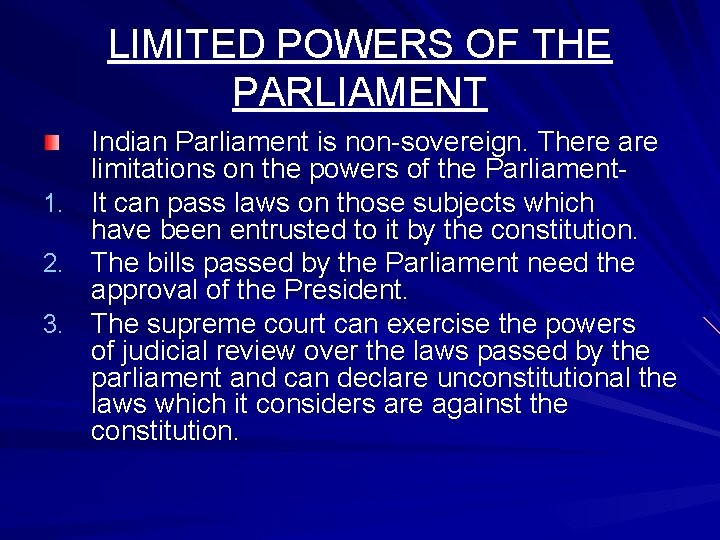 LIMITED POWERS OF THE PARLIAMENT 1. 2. 3. Indian Parliament is non-sovereign. There are