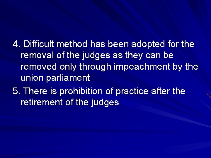 4. Difficult method has been adopted for the removal of the judges as they