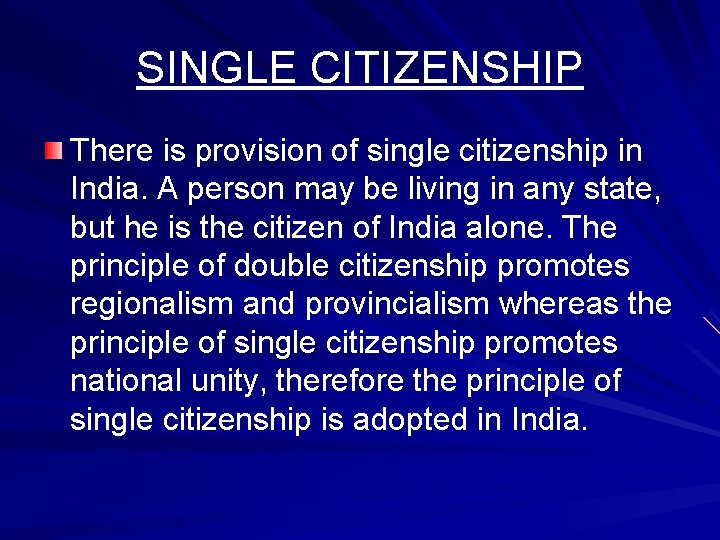 SINGLE CITIZENSHIP There is provision of single citizenship in India. A person may be