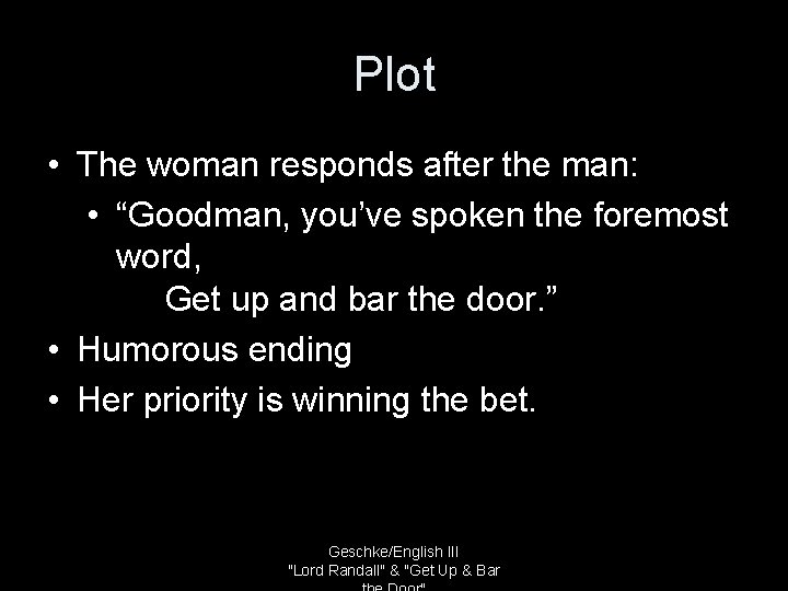 Plot • The woman responds after the man: • “Goodman, you’ve spoken the foremost