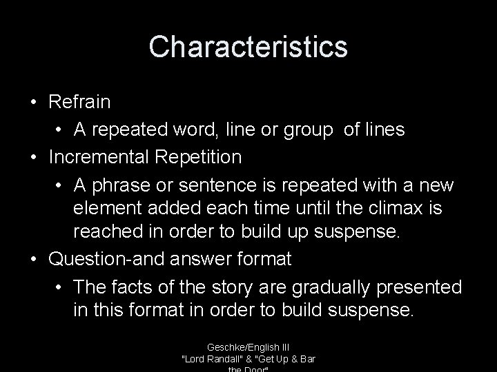 Characteristics • Refrain • A repeated word, line or group of lines • Incremental