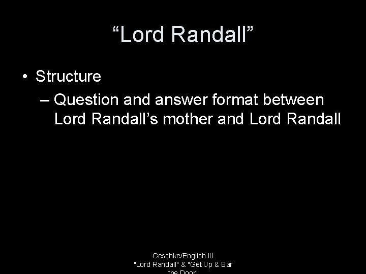 “Lord Randall” • Structure – Question and answer format between Lord Randall’s mother and