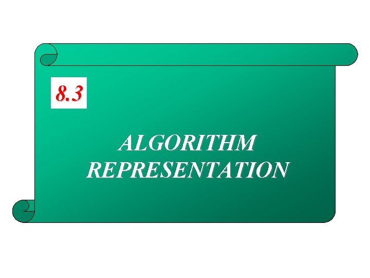 8. 3 ALGORITHM REPRESENTATION 